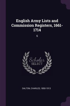 English Army Lists and Commission Registers, 1661-1714 - Dalton, Charles