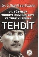 21. Yüzyilda Türkiye Cumhuriyeti ve Türk Yurduna Tehdit - Ulunay Ucuzsatar, Necati