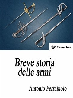 Breve storia delle armi (eBook, ePUB) - Ferraiuolo, Antonio