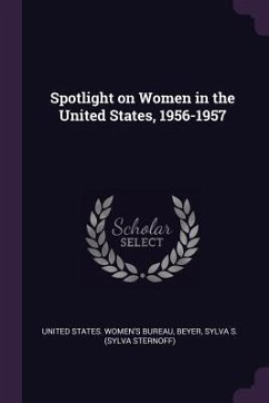 Spotlight on Women in the United States, 1956-1957 - Beyer, Sylva S