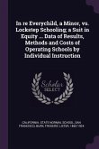 In re Everychild, a Minor, vs. Lockstep Schooling; a Suit in Equity ... Data of Results, Methods and Costs of Operating Schools by Individual Instruction