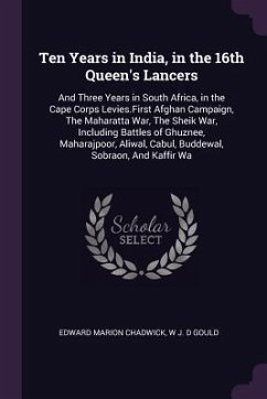 Ten Years in India, in the 16th Queen's Lancers - Chadwick, Edward Marion; Gould, W J D
