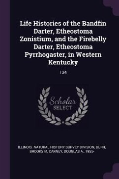 Life Histories of the Bandfin Darter, Etheostoma Zonistium, and the Firebelly Darter, Etheostoma Pyrrhogaster, in Western Kentucky - Burr, Brooks M; Carney, Douglas A