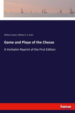 Game and Playe of the Chesse - Caxton, William; Axon, William E. A.