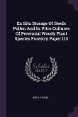 Ex Situ Storage Of Seeds Pollen And In Vitro Cultures Of Perennial Woody Plant Species Forestry Paper 113