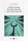 Türklesmek, Islamlasmak, Muasirlasmak