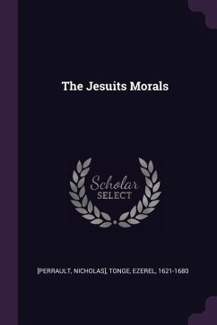 The Jesuits Morals - [Perrault, Nicholas]; Tonge, Ezerel