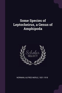 Some Species of Leptocheirus, a Genus of Amphipoda - Norman, Alfred Merle