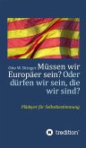 Müssen wir Europäer sein? Oder dürfen wir sein, die wir sind? (eBook, ePUB) Müssen wir Europäer sein? Oder dürfen wir sein, die wir sind? (eBook, ePUB)
