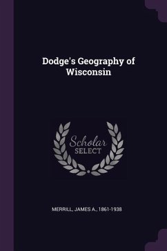 Dodge's Geography of Wisconsin - Merrill, James A