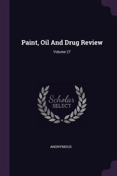 Paint, Oil And Drug Review; Volume 27 - Anonymous