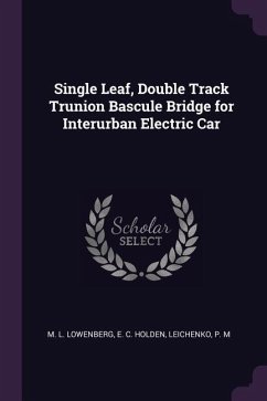 Single Leaf, Double Track Trunion Bascule Bridge for Interurban Electric Car - Lowenberg, M L; Holden, E C; Leichenko, P M