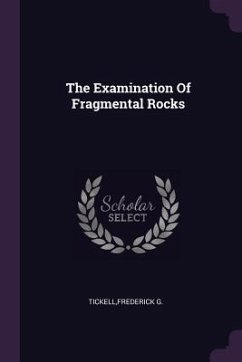 The Examination Of Fragmental Rocks - Tickell, Frederick G