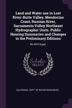 Land and Water use in Lost River-Butte Valley, Mendocino Coast, Russian River, Sacramento Valley Northeast Hydrographic Units. Public Hearing Summaries and Changes to the Preliminary Editions