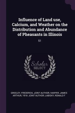 Influence of Land use, Calcium, and Weather on the Distribution and Abundance of Pheasants in Illinois - Greeley, Frederick; Harper, James Arthur; Labisky, Ronald F