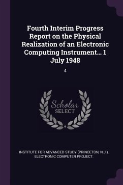 Fourth Interim Progress Report on the Physical Realization of an Electronic Computing Instrument... 1 July 1948