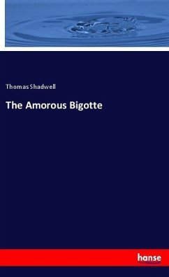 The Amorous Bigotte - Shadwell, Thomas