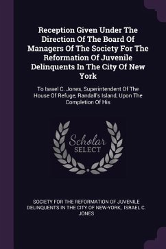 Reception Given Under The Direction Of The Board Of Managers Of The Society For The Reformation Of Juvenile Delinquents In The City Of New York