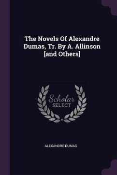 The Novels Of Alexandre Dumas, Tr. By A. Allinson [and Others] - Dumas, Alexandre