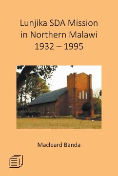 Lunjika SDA Mission in Northern Malawi 1932 - 1995 - Banda, Macleard