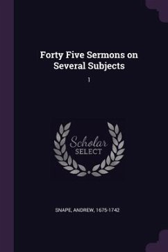 Forty Five Sermons on Several Subjects - Snape, Andrew