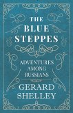 The Blue Steppes - Adventures Among Russians The Blue Steppes - Adventures Among Russians
