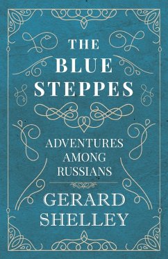 The Blue Steppes - Adventures Among Russians - Shelley, Gerard
