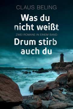 Was du nicht weißt / Drum stirb auch du: Zwei Romane in einem Band (eBook, ePUB) - Beling, Claus