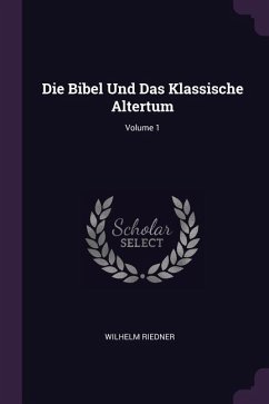 Die Bibel Und Das Klassische Altertum; Volume 1