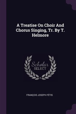 A Treatise On Choir And Chorus Singing, Tr. By T. Helmore
