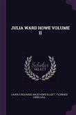 Julia Ward Howe Volume II