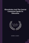 Khrushchev And The Central Committee Speak On Education