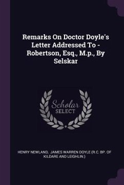 Remarks On Doctor Doyle's Letter Addressed To - Robertson, Esq., M.p., By Selskar - Newland, Henry Garrett