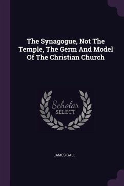 The Synagogue, Not The Temple, The Germ And Model Of The Christian Church