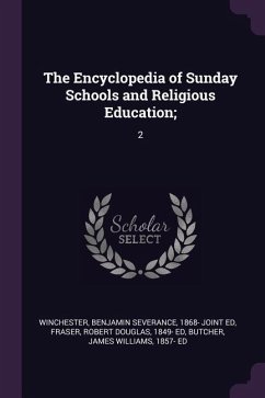 The Encyclopedia of Sunday Schools and Religious Education; - Winchester, Benjamin Severance; Fraser, Robert Douglas; Butcher, James Williams