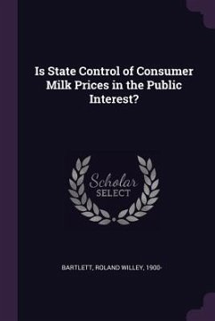 Is State Control of Consumer Milk Prices in the Public Interest? - Bartlett, Roland Willey