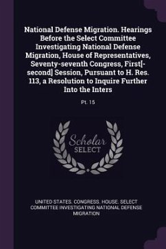 National Defense Migration. Hearings Before the Select Committee Investigating National Defense Migration, House of Representatives, Seventy-seventh Congress, First[-second] Session, Pursuant to H. Res. 113, a Resolution to Inquire Further Into the Inters