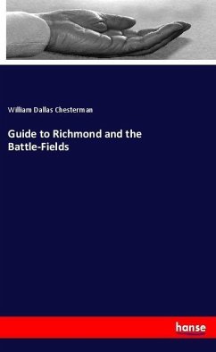 Guide to Richmond and the Battle-Fields - Chesterman, William Dallas