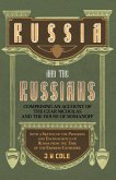 Russia and the Russians - Comprising an Account of the Czar Nicholas and the House of Romanoff with a Sketch of the Progress and Encroachents of Russia from the Time of the Empress Catherine Russia and the Russians - Comprising an Account of the Czar Nicholas and the House of Romanoff with a Sketch of the Progress and Encroachents of Russia from the Time of the Empress Catherine