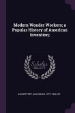 Modern Wonder Workers; a Popular History of American Invention;