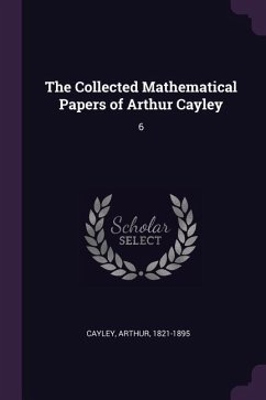 The Collected Mathematical Papers of Arthur Cayley