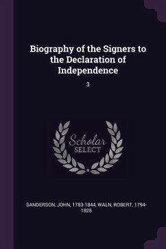 Biography of the Signers to the Declaration of Independence - Sanderson, John; Waln, Robert