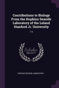 Contributions to Biology From the Hopkins Seaside Laboratory of the Leland Stanford Jr. University