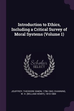 Introduction to Ethics, Including a Critical Survey of Moral Systems (Volume 1) - Jouffroy, Theodore Simon; Channing, W H