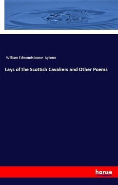 Lays of the Scottish Cavaliers and Other Poems - Aytoun, William Edmondstoune