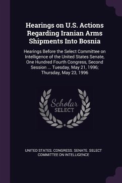Hearings on U.S. Actions Regarding Iranian Arms Shipments Into Bosnia