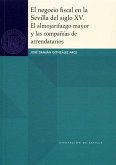 El negocio fiscal en la Sevilla del siglo XV : el almojarifazgo mayor y las compañías de arrendatarios