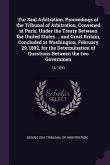 Fur Seal Arbitration. Proceedings of the Tribunal of Arbitration, Convened at Paris, Under the Treaty Between the United States ... and Great Britain, Concluded at Washington, February 29, 1892, for the Determination of Questions Between the two Governmen