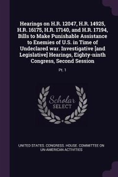 Hearings on H.R. 12047, H.R. 14925, H.R. 16175, H.R. 17140, and H.R. 17194, Bills to Make Punishable Assistance to Enemies of U.S. in Time of Undeclared war. Investigative [and Legislative] Hearings, Eighty-ninth Congress, Second Session