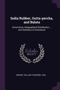 India Rubber, Gutta-percha, and Balata - Brannt, William Theodore